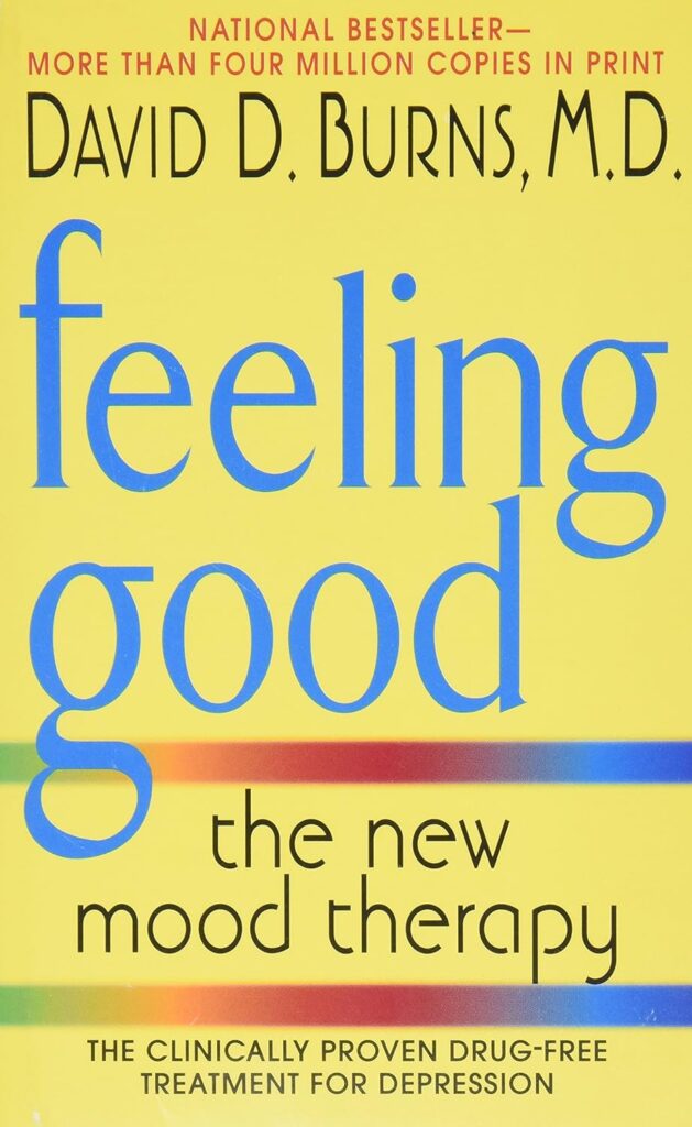 David D., M.D. Burns, Feeling Good- The New Mood Therapy book