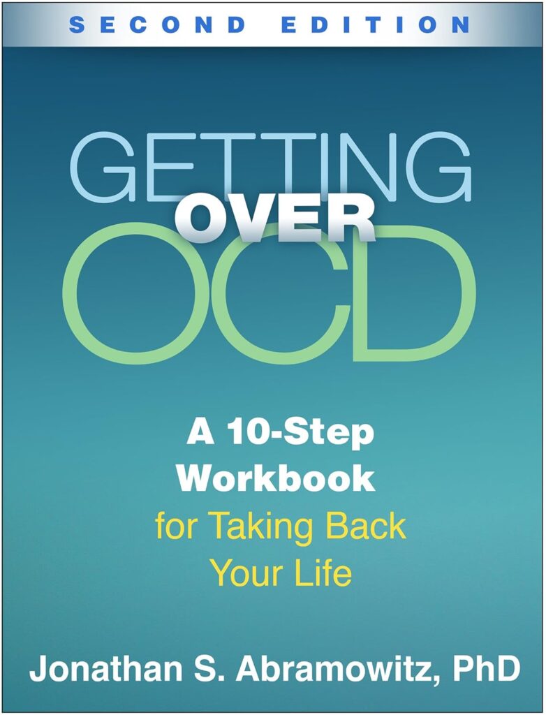 Getting Over OCD: A 10-Step Workbook for Taking Back Your Life (The Guilford Self-Help Workbook Series)