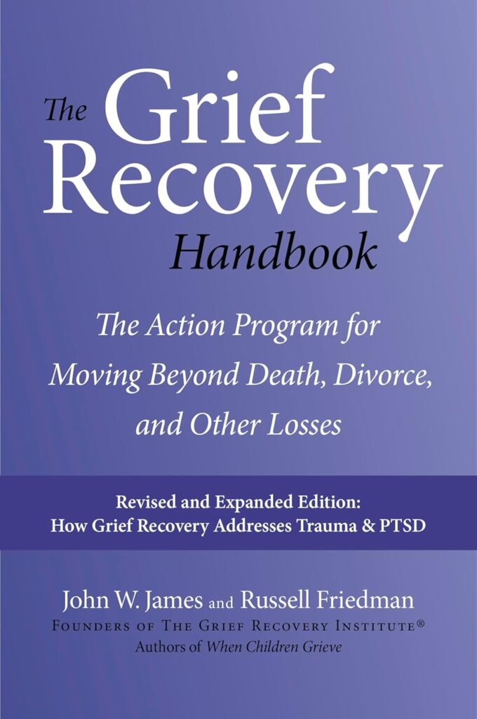 The Grief Recovery Handbook, 20th Anniversary Expanded Edition- The Action Program for Moving Beyond Death, Divorce, and Other Losses book